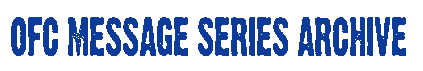 OFC Message Series Archive